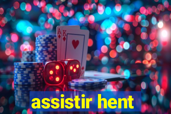 assistir hent